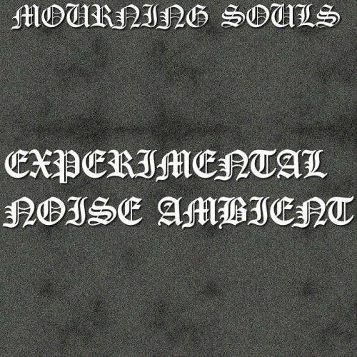 Mourning Souls : Experimental Noise Ambient